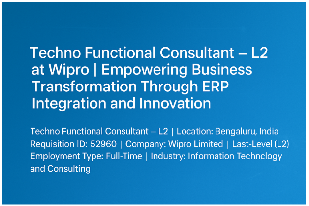 Wipro Recruitment 2025: Techno Functional Consultant – L2 Role in Bengaluru | ERP Implementation & Automation Jobs