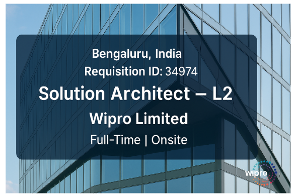 Wipro Hiring Solution Architect – L2 in Bengaluru | Lead Digital Transformation Projects | Apply Now (Req ID: 34974)