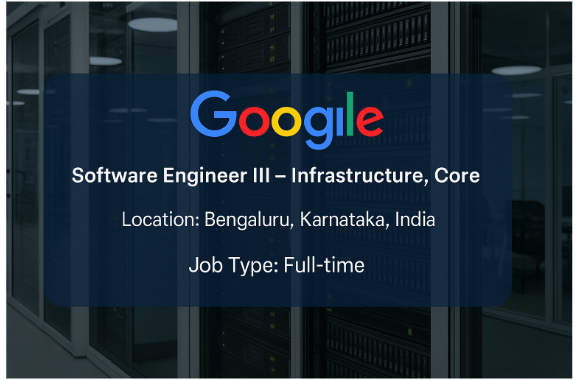 Google Hiring Software Engineer III – Infrastructure, Core in Bengaluru | Apply Now for High-Impact Engineering Role