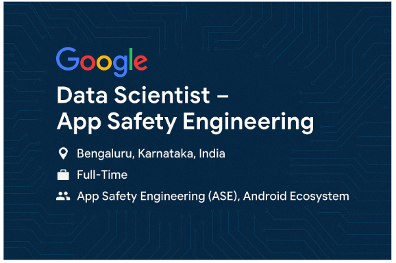 Google Hiring Data Scientist – App Safety Engineering in Bengaluru | Apply Now to Join Android Security Team