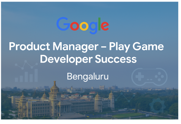 Google as Product Manager – Play Game Developer Success in Bengaluru | Lead Gaming Innovation