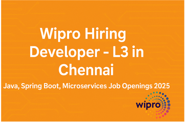 Wipro Hiring Developer – L3 in Chennai | Java, Spring Boot, Microservices Job Openings 2025