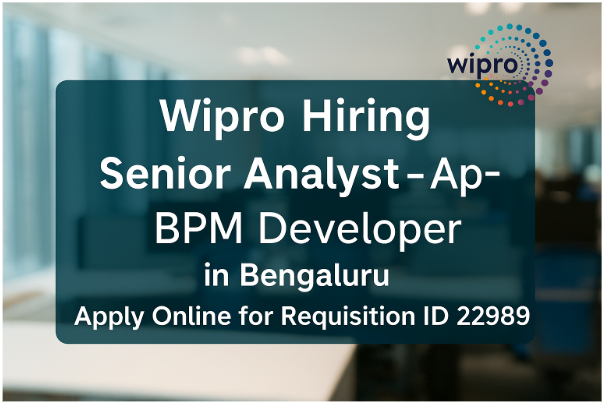 Wipro Hiring Senior Analyst – Appian BPM Developer in Bengaluru | Apply Online for Requisition ID 22989
