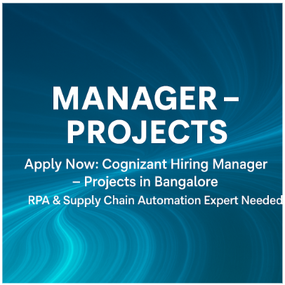 Apply Now: Cognizant Hiring Manager – Projects in Bangalore | RPA & Supply Chain Automation Expert Needed