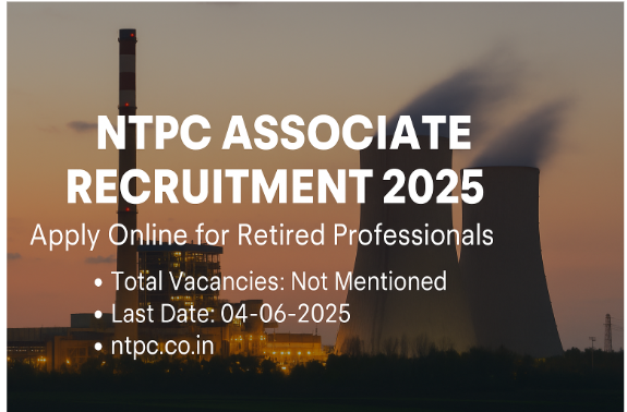 NTPC Associate Recruitment 2025: Apply Online for Retired Professionals – Eligibility, Salary, and Application Details
