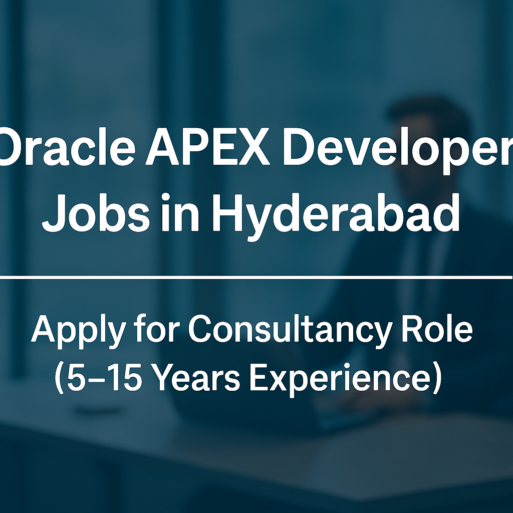 “Hiring Experienced Oracle APEX Developers – SQL & PL/SQL Roles Open in Hyderabad”