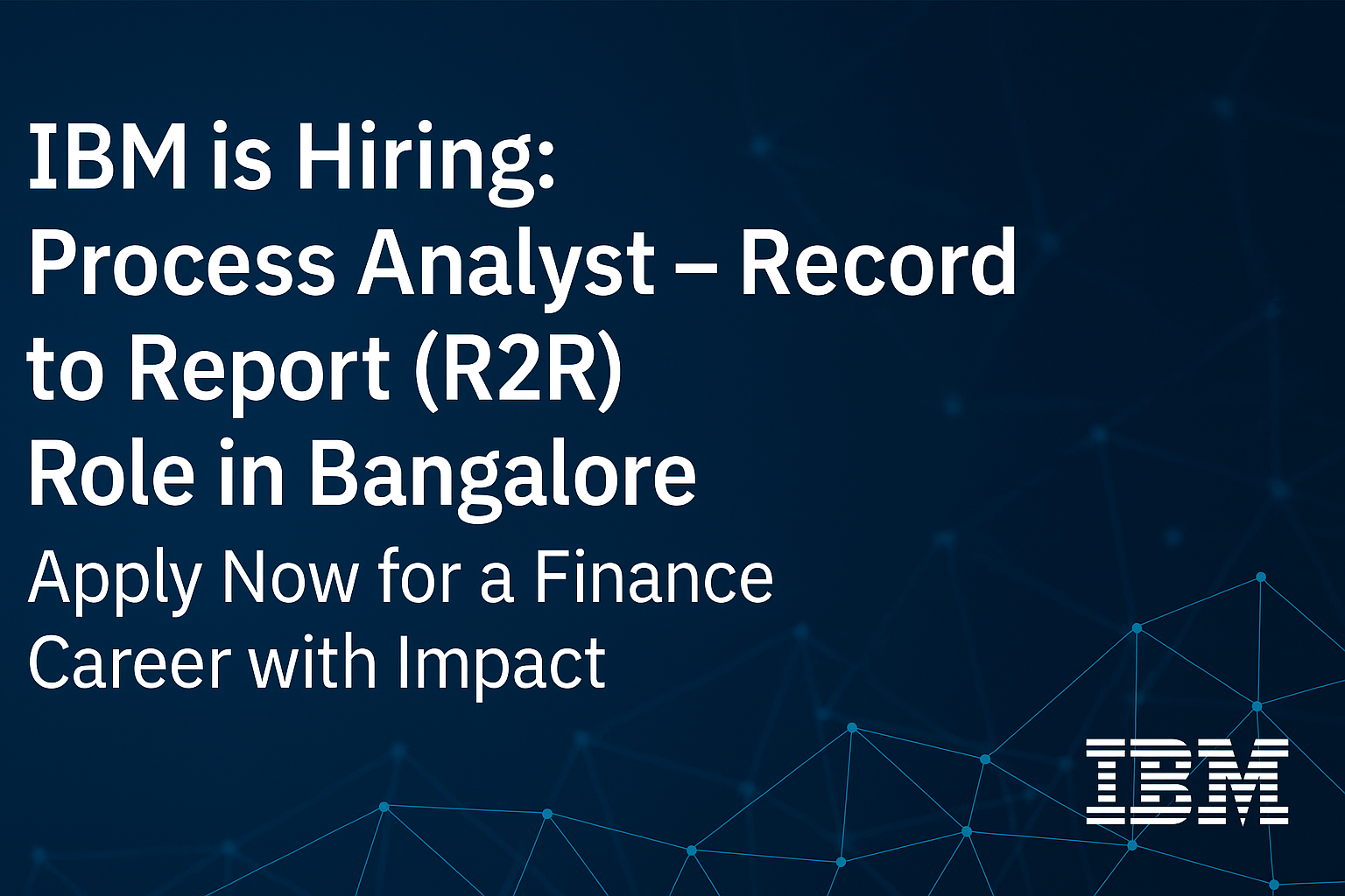 IBM Hiring: Process Analyst – Record to Report (R2R) Role in Bangalore | Apply Now for a Finance Career with Impact