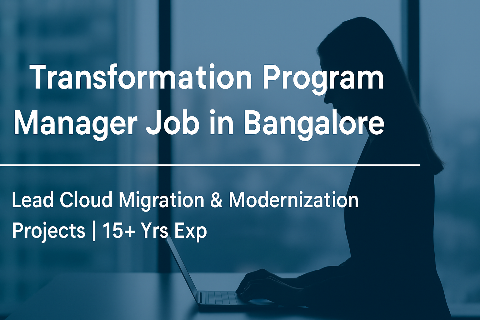 Transformation Program Manager Job in Bangalore – Lead Cloud Migration & Modernization Projects | 15+ Yrs Exp