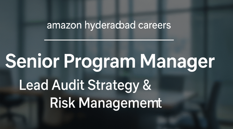 Senior Program Manager Jobs at Amazon | Audit, Risk & Program Leadership Role – Hyderabad
