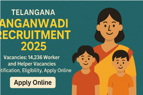 Telangana Anganwadi Recruitment 2025: 14,236 Worker and Helper Vacancies – Notification, Eligibility, Apply Online