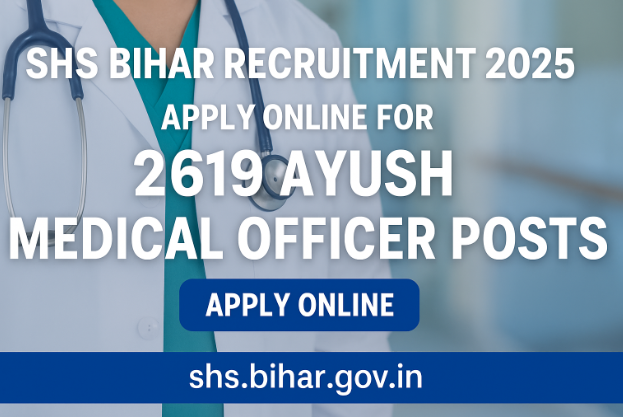 SHS Bihar Recruitment 2025: Apply Online for 2619 Ayush Medical Officer Posts | BAMS, BUMS, BHMS Eligible