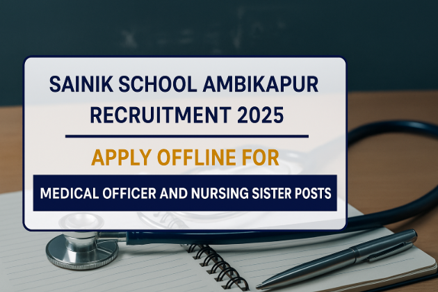 Sainik School Ambikapur Recruitment 2025: Apply Offline for Medical Officer and Nursing Sister Posts