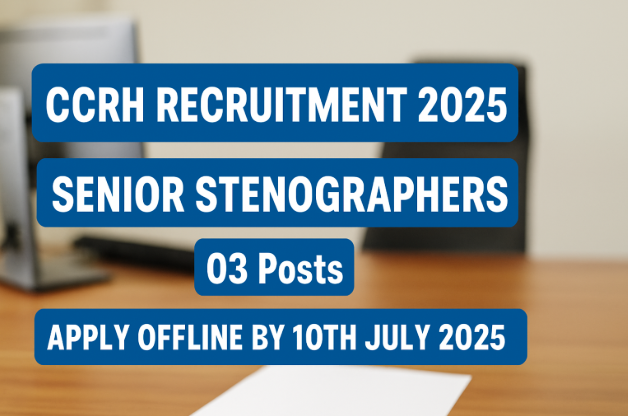 CCRH Recruitment 2025: Apply Offline for 03 Senior Stenographer Posts | Check Eligibility and Application Process