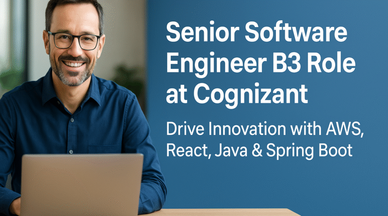 Join Cognizant as a Senior Software Engineer B3 – Master AWS, React JS & Java Development