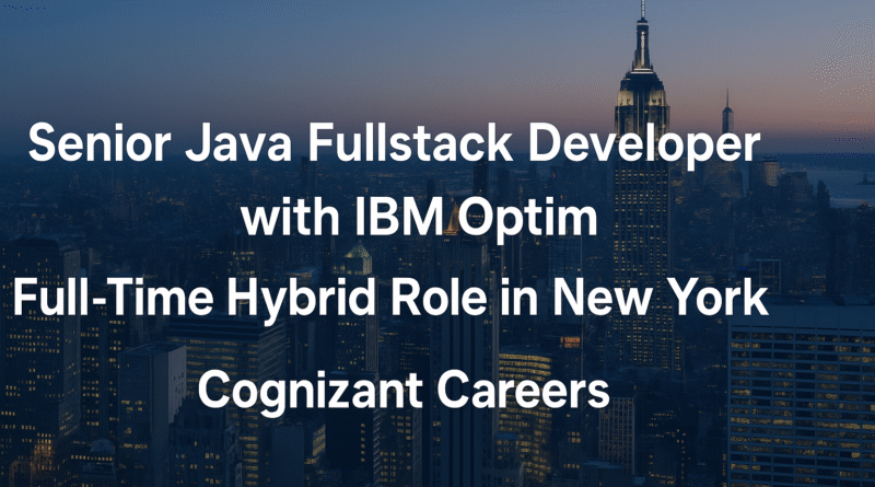 Senior Java Fullstack Developer with IBM Optim – Full-Time Hybrid Role in New York | Cognizant Careers